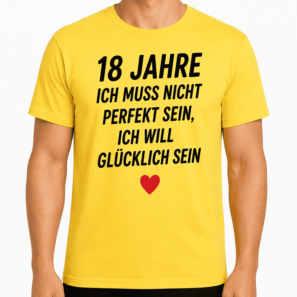 T-Shirt zum 18. Geburtstag – 18 jahre ich muss nicht perfekt sein, ich will glücklich sein