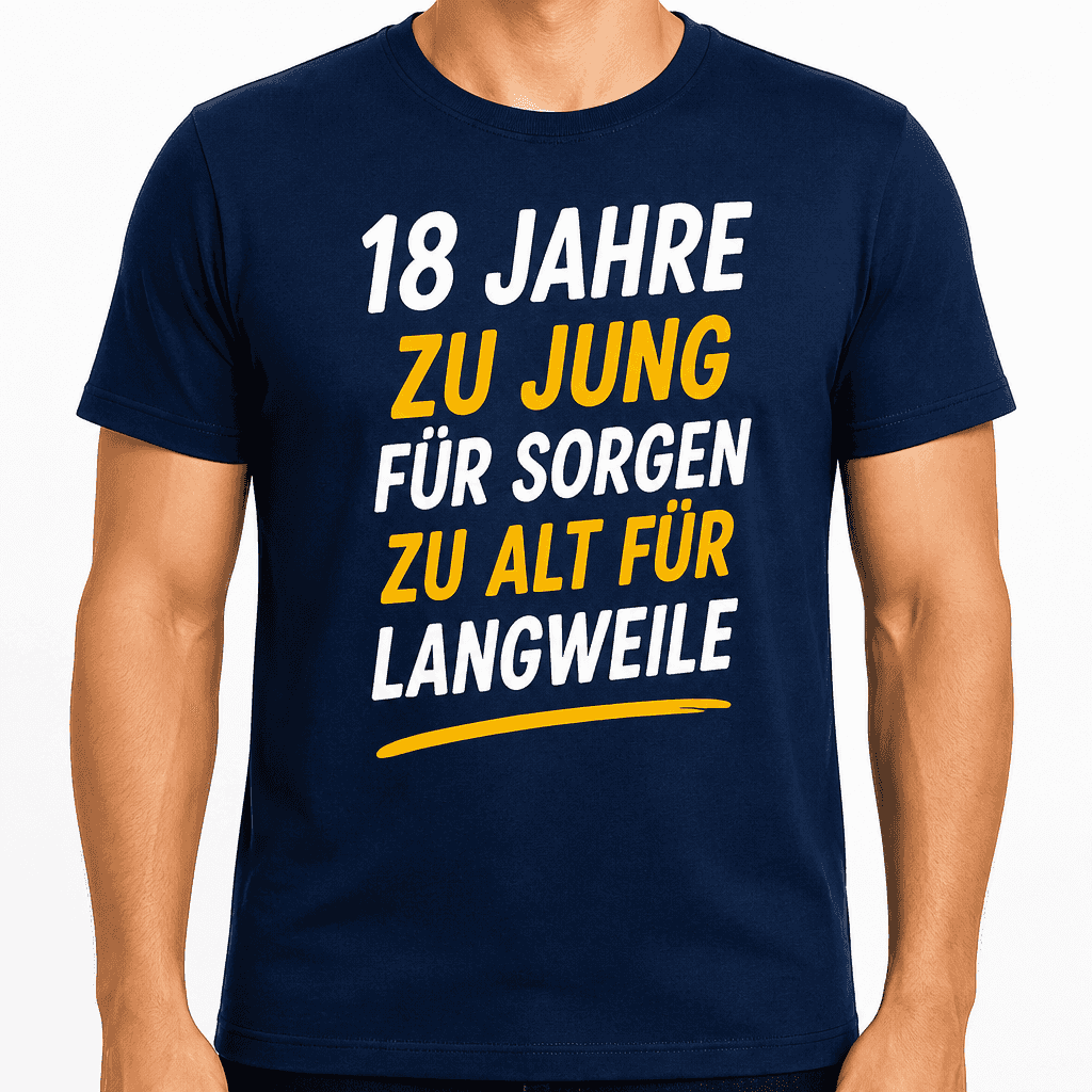 T-Shirt zum 18. Geburtstag – 18 jahre zu jung für sorgen zu alt für langeweile