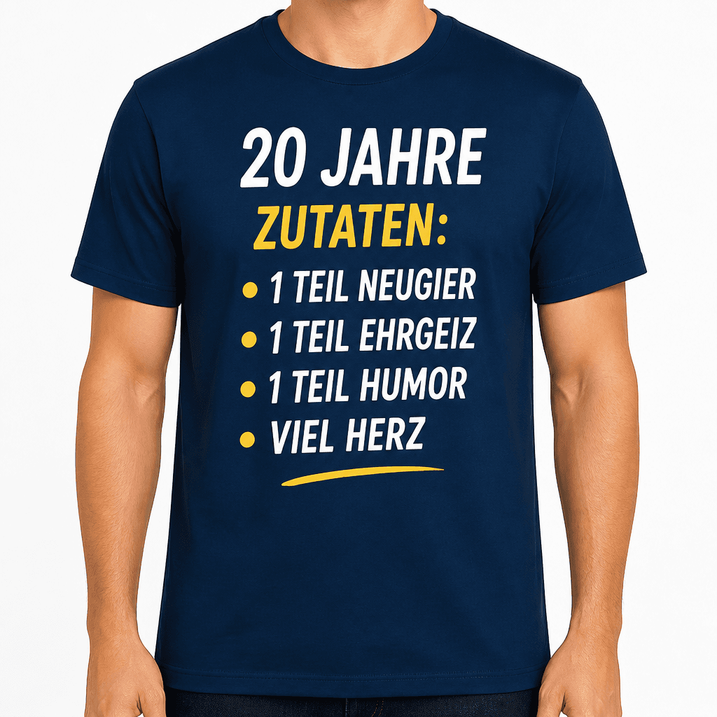 T-Shirt zum 20. Geburtstag – 20 jahre zutaten: • 1 teil neugier • 1 teil ehrgeiz • 1 teil humor • viel herz