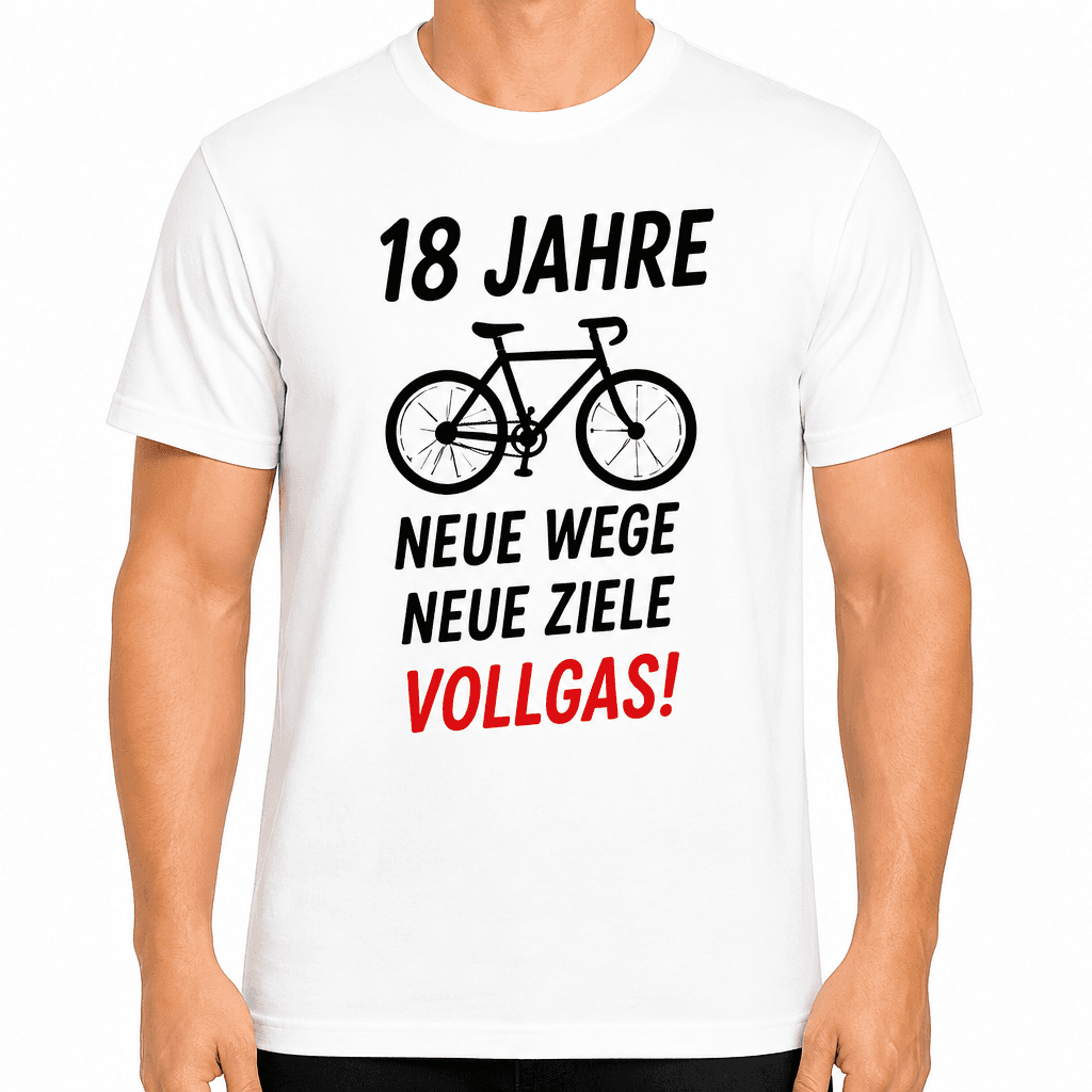 T-Shirt zum 18. Geburtstag – 18 jahre neue wege neue ziele vollgas!