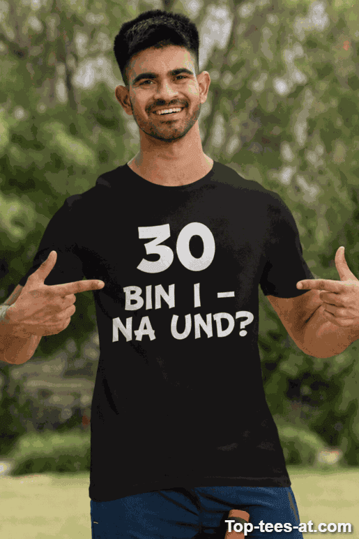 Lustiges T-Shirt 30 bin i na und