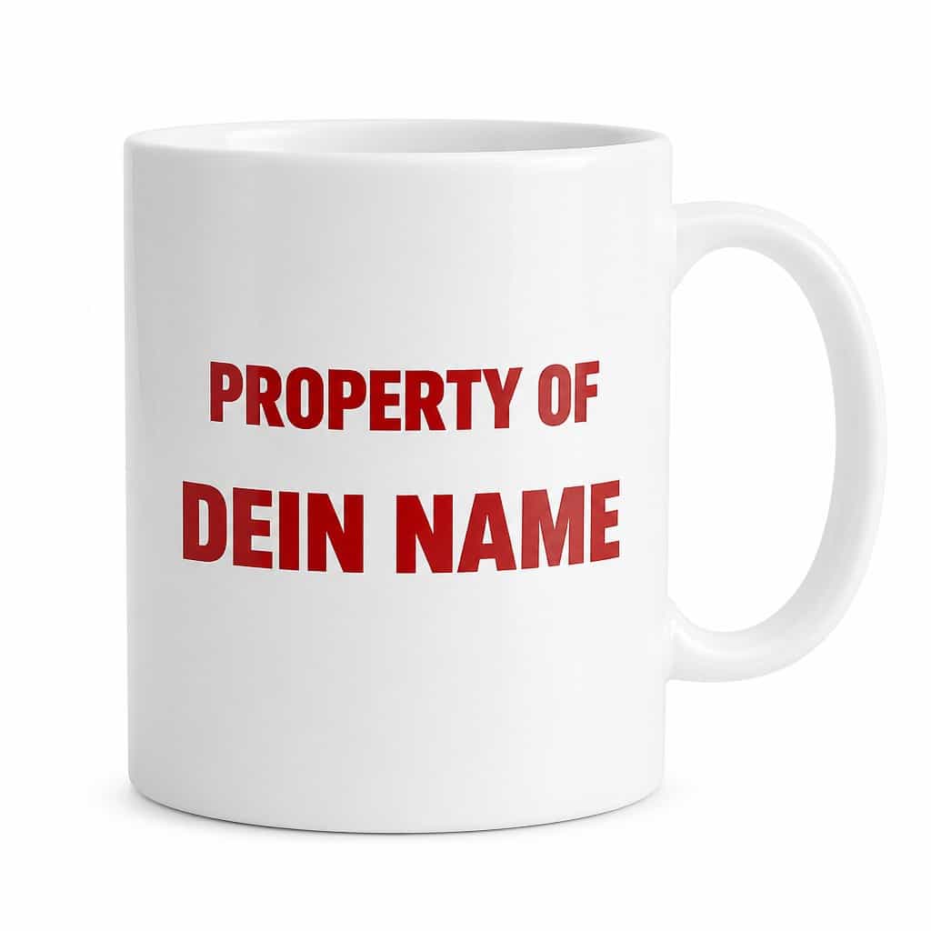 Lustige Tasse Property of mit eigenem Namen