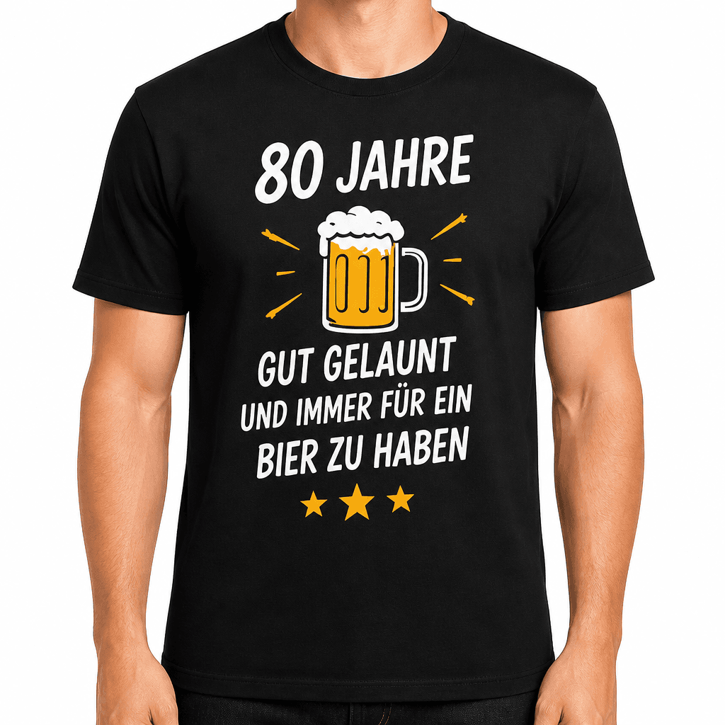 T-Shirt zum 80. Geburtstag – 80 jahre gut gelaunt und immer für ein bier zu haben
