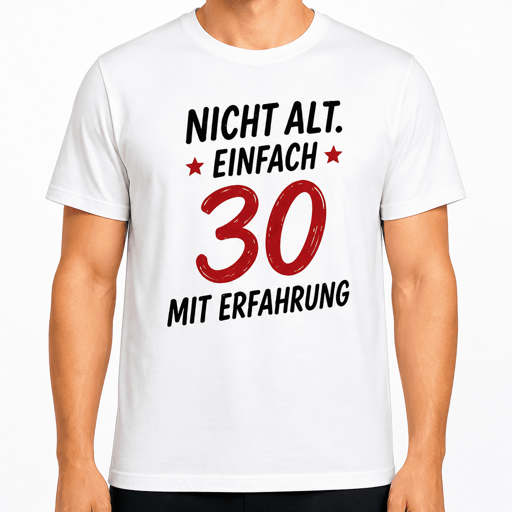 T-Shirt zum 30. Geburtstag – Nicht alt. Einfach 30 mit erfahrung