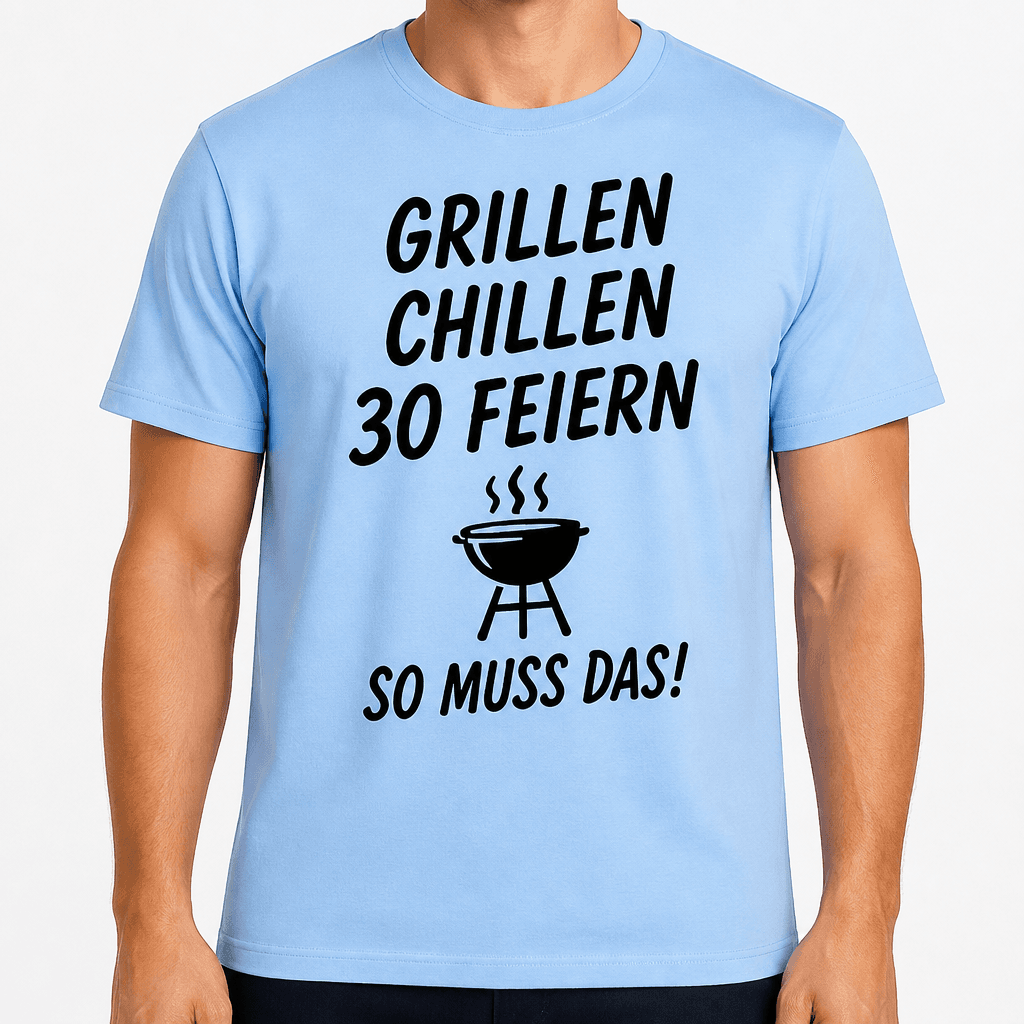 T-Shirt zum 30. Geburtstag – Grillen chillen 30 feiern so muss das!