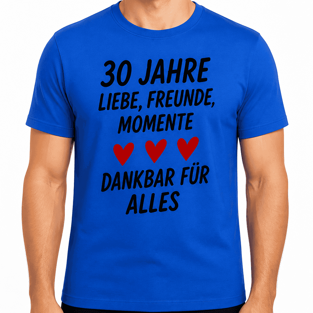 T-Shirt zum 30. Geburtstag – 30 jahre liebe, freunde, momente dankbar für alles