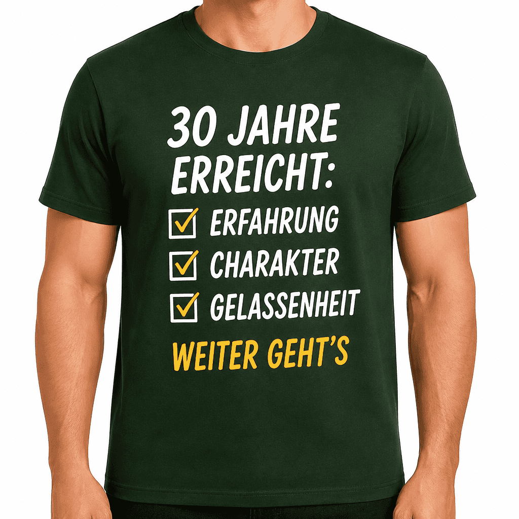 T-Shirt zum 30. Geburtstag – 30 jahre erreicht: erfahrung charakter gelassenheit weiter geht’s