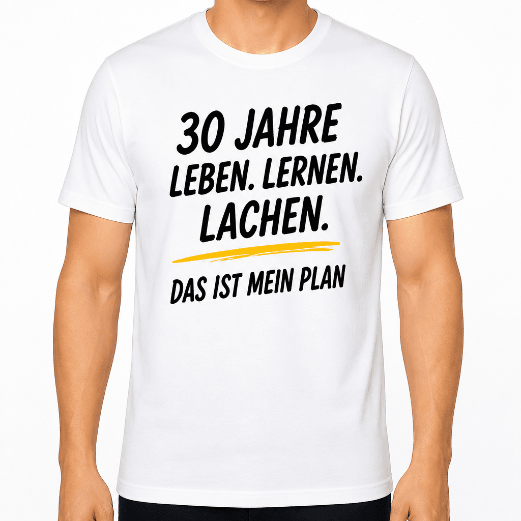 T-Shirt zum 30. Geburtstag – 30 jahre leben. Lernen. Lachen. Das ist mein plan