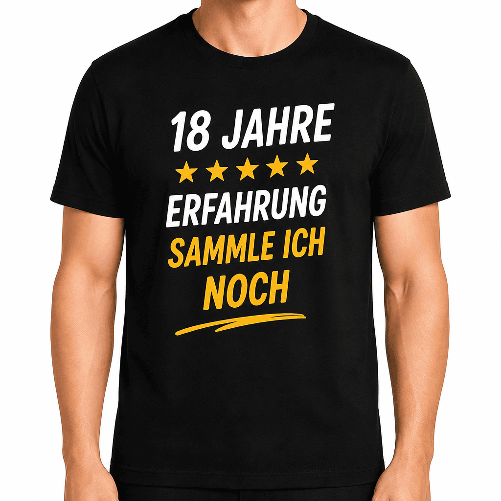 T-Shirt zum 18. Geburtstag – 18 jahre erfahrung sammle ich noch