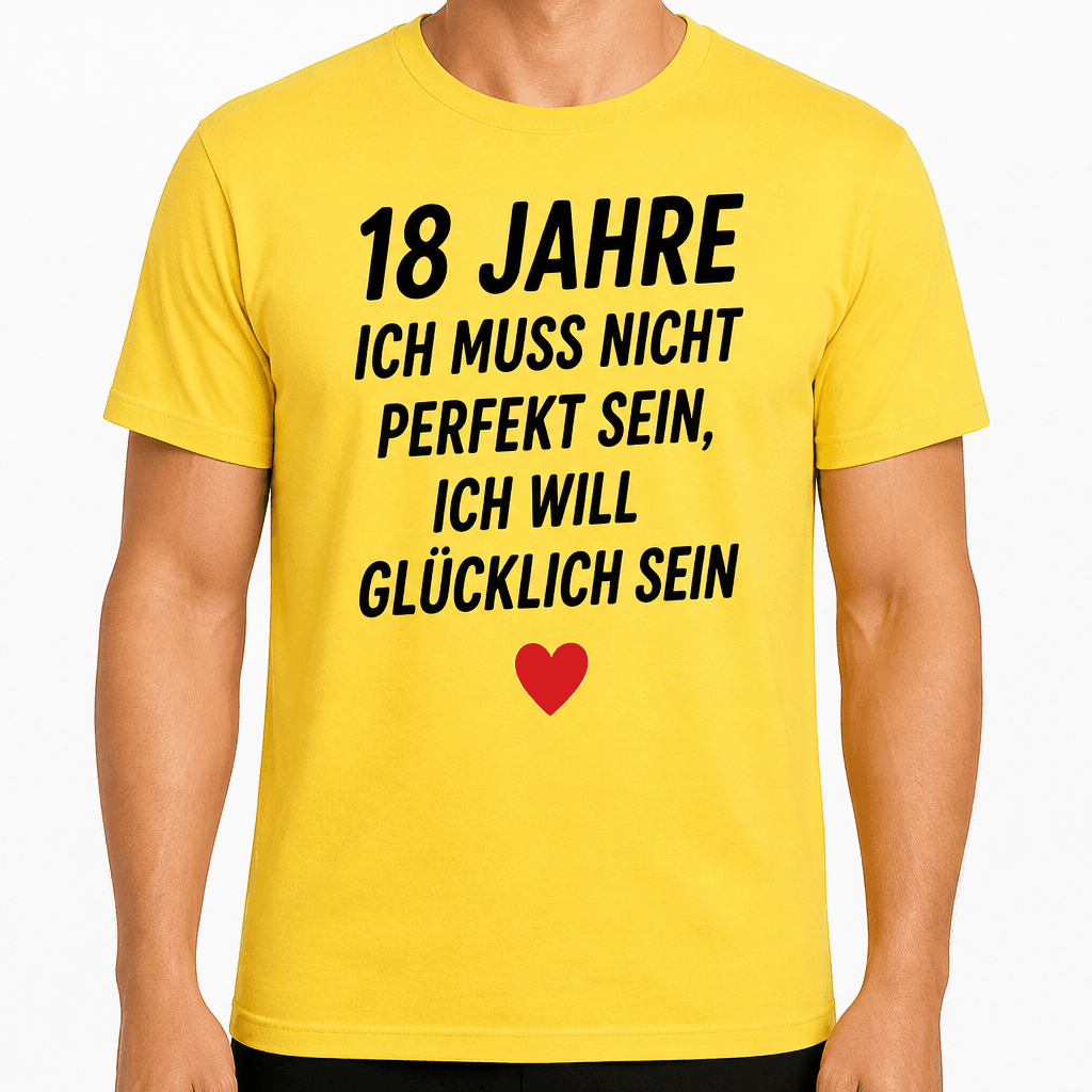 T-Shirt zum 18. Geburtstag – 18 jahre ich muss nicht perfekt sein, ich will glücklich sein