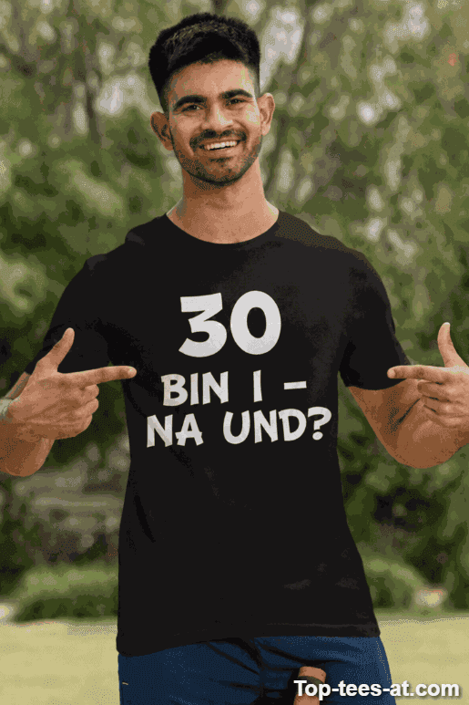 Lustiges T-Shirt 30 bin i na und