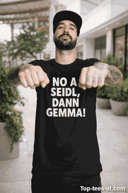 Lustiges T-Shirt no a Seidl dann gemma