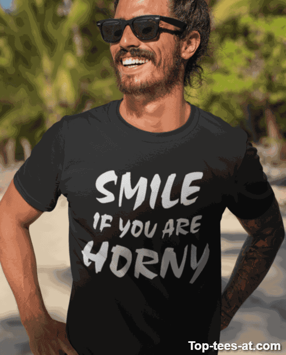 Lustiges T-Shirt Smile If You Are Horny