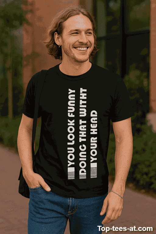Lustiges T-Shirt You Look Funny Doing That