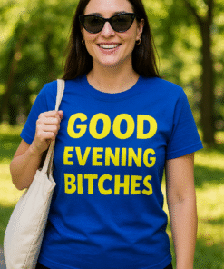 GOOD EVENING BITCHES - T-Shirt