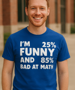 I'M 25% FUNNY AND 85% BAD AT MATH - T-Shirt