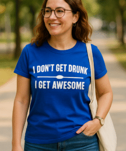 I DON'T GET DRUNK I GET AWESOME - T-Shirt