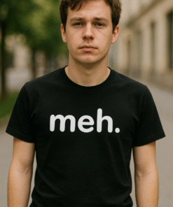 meh. - T-Shirt