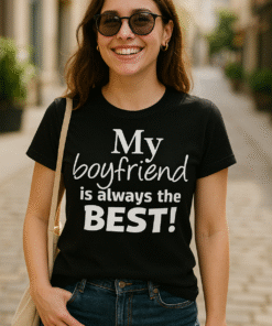 My boyfriend is always the BEST! - T-Shirt