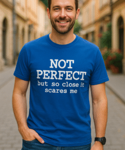 NOT PERFECT but so close it scares me - T-Shirt