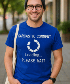 Sarcastic Comment Loading - T-Shirt