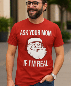 Ask Your Mom If I'm Real - T-Shirt