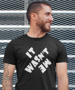 IT WASN'T ME - T-Shirt