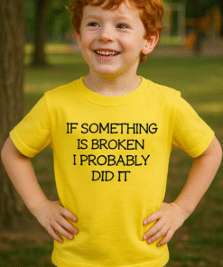 IF SOMETHING IS BROKEN I PROBABLY DID IT - Kinder T-Shirt