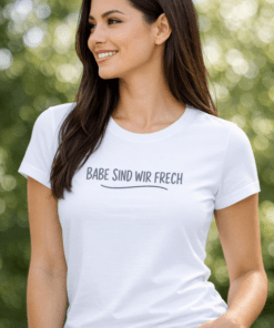 T-Shirt „BABE SIND WIR FRECH“