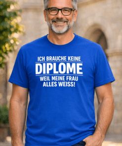 Lustiges T-Shirt: Ich brauche keine Diplom, weil meine Frau alles weiß