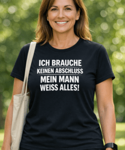 Lustiges Damen T-Shirt: Ich brauche keinen Abschluss – mein Mann weiß alles!