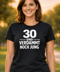 Lustiges T-Shirt: 30 und verdammt noch jung