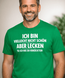 Lustiges T-Shirt „Ich bin vielleicht nicht schön, aber lecken tu ich wie ein Verrückter“ (Grün)