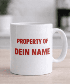 Lustige Tasse Property of mit eigenem Namen