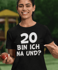 Lustiges T-Shirt 20 bin ich na und