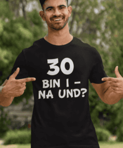 Lustiges T-Shirt 30 bin i na und