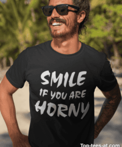 Lustiges T-Shirt Smile If You Are Horny