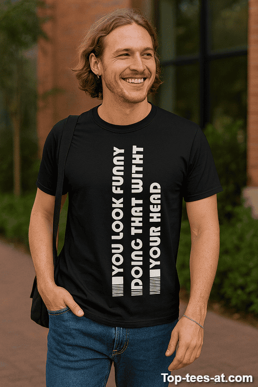 Lustiges T-Shirt You Look Funny Doing That